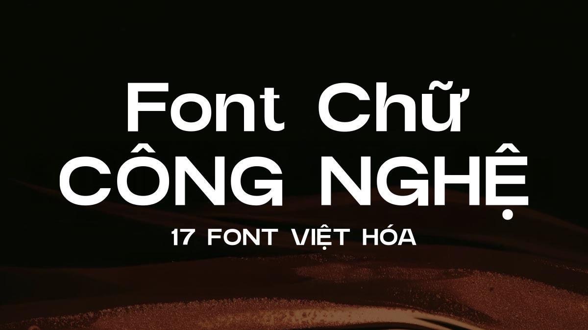 [Tải Xuống] Top 17 Font Chữ Công Nghệ Việt Hóa Đẹp Nhất 2025